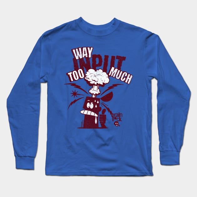 Too much input Long Sleeve T-Shirt by Liesl Weppen